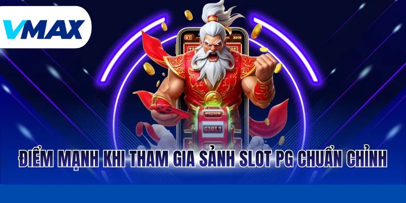 Điểm mạnh khi tham gia sảnh slot PG chuẩn chỉnh