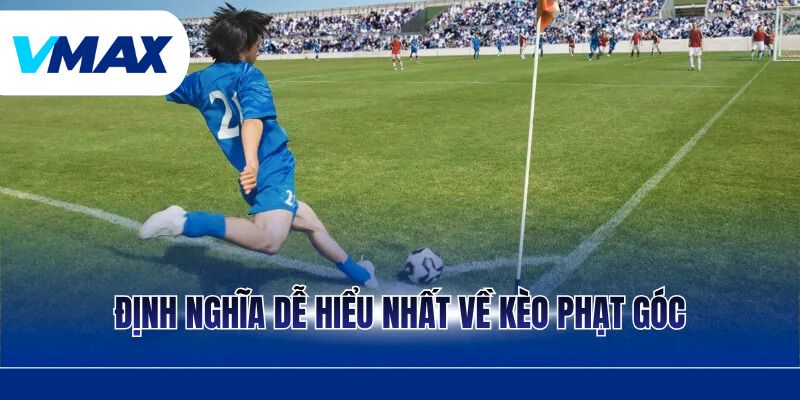 Định nghĩa dễ hiểu nhất về kèo phạt góc