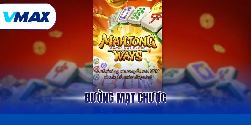 Đường Mạt Chược - Siêu Phẩm Nổ Hũ Đỉnh Cao Tại Vmax