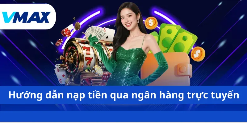 Hướng dẫn nạp tiền qua ngân hàng trực tuyến
