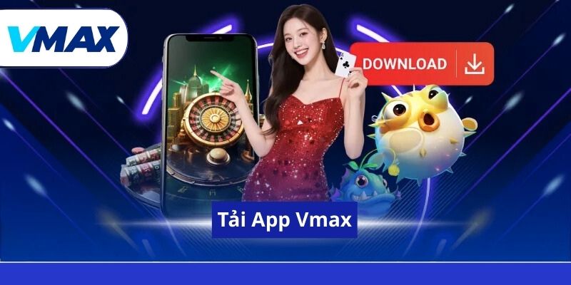 Tải App Vmax - Hướng Dẫn Cài Đặt Ứng Dụng Cho Điện Thoại